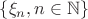 $\{\xi_n, n\in\mathbb{N}\}$