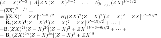 $(Z-X)^{P-3} +A_2^1ZX(Z-X)^{P-5} +\cdots + A_{P-3/2}^1(ZX)^{P-3/2} + 

+(ZX)^{P-1/2} =

= [(Z-X)^2 +ZX]^{(P-3)/2} + B_1(ZX)^2(Z-X)^2[(Z-X)^2 + ZX]^{(P-9)/2} +

+ B_2 (ZX)^4(Z-X)^4[(Z-X)^2 + ZX]^{(P-15)/2}+ \cdots +

+B_i (ZX)^{2i}(Z-X)^{2i}[(Z-X)^2 + ZX]^{(P-3-6i)/2} +\cdots +

+ B_n(ZX)^{2n}(Z-X)^{2n}[(Z-X)^2 + ZX]^S$