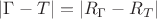 $|\Gamma -T|=|R_{\Gamma }-R_T|$