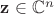 $\mathbf z \in \mathbb C^n$