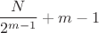 $$\frac N {2^{m-1}}+m-1$$