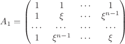 $A_1=\begin{pmatrix}1&1&\cdots&1\\1&\xi&\cdots&\xi^{n-1}\\\cdots&\cdots&\cdots&\cdots\\1&\xi ^{n-1}&\cdots&\xi \end{pmatrix}$