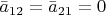 $\bar a_{12}=\bar a_{21}=0$