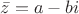 $\bar z = a-bi$