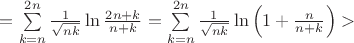 $=\sum\limits_{k=n}^{2n}\frac 1{\sqrt {nk}}\ln\frac {2n+k}{n+k}=\sum\limits_{k=n}^{2n}\frac 1{\sqrt {nk}}\ln\left(1+\frac n {n+k}\right)>$ $=\sum\limits_{k=n}^{2n}\frac 1{\sqrt {nk}}\ln\frac {2n+k}{n+k}=\sum\limits_{k=n}^{2n}\frac 1{\sqrt {nk}}\ln\left(1+\frac n {n+k}\right)>$