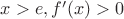$x>e , f'(x)>0$