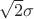 $\sqrt 2 \sigma$