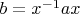 $b=x^{-1} a x$