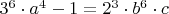 $3^6\cdot a^4-1=2^3\cdot b^6\cdot c$