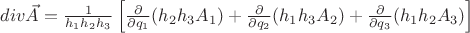$div \vec A = \frac{1}{h_{1}h_{2}h_{3}}\left[\frac{\partial}{\partial q_{1}}(h_{2}h_{3}A_{1})+\frac{\partial}{\partial q_{2}}(h_{1}h_{3}A_{2})+\frac{\partial}{\partial q_{3}}(h_{1}h_{2}A_{3})\right]$