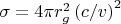 $\sigma  = 4\pi r_g^2 \left( {c/v} \right)^2 $