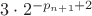 $3 \cdot 2^{-p_{n+1}+2}$