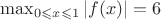 $\max_{0\leqslant x\leqslant 1}|f(x)|=6$