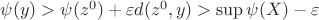 $\psi(y)>\psi(z^0)+\varepsilon d(z^0,y)>\sup\psi (X)-\varepsilon$