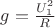$g=\frac{U_1^2}{R}$