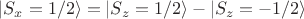$| S_x=1/2 \rangle = | S_z=1/2 \rangle - | S_z=-1/2 \rangle$