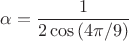 $$\alpha=\frac{1}{2\cos{(4\pi/9)}}$$