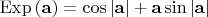 $$\operatorname{Exp} \left( {\mathbf{a}} \right) = \cos \left| {\mathbf{a}} \right| + {\mathbf{a}}\sin \left| {\mathbf{a}} \right|$$