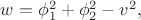$w=\phi_{1}^{2}+\phi_{2}^{2}-v^2,$