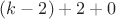 $(k-2)+2+0$