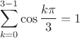 $$\sum_{k=0}^{3-1}\cos\frac{k\pi}{3}=1$$
