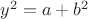 $y^2 =a+b^2$