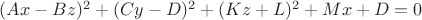 $(Ax-Bz)^2 + (Cy-D)^2 + (Kz+L)^2 + Mx + D = 0$