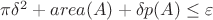 $\pi \delta^2+area(A)+\delta p(A)\leq \varepsilon$