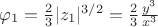 $\varphi_1=\frac 2 3|z_1|^{3/2}=\frac 2 3 \frac{y^3}{x^3}$
