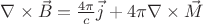 $\nabla\times\vec{B} = \frac{4\pi}{c}\vec{j} + 4\pi\nabla\times\vec{M}$