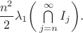 $\dfrac{n^2}{2} \lambda_1 \bigg( \bigcap\limits_{j=n}^{\infty} I_j  \bigg).$