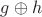 $g\oplus h$ $g\oplus h$