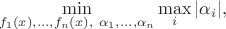 $$\min_{f_1(x), \dots, f_n(x), ~ \alpha_1, \dots, \alpha_n} \max_i |\alpha_i|,$$ $$\min_{f_1(x), \dots, f_n(x), ~ \alpha_1, \dots, \alpha_n} \max_i |\alpha_i|,$$