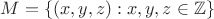 $M = \{ (x,y,z): x,y,z \in \mathbb{Z}\}$