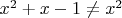$x^2+x-1\neq x^2$