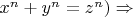 $x^n+y^n=z^n)\Rightarrow $