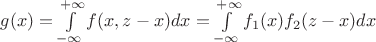 $g(x) = \int\limits_{-\infty}^{+\infty}f(x,z-x)dx = \int\limits_{-\infty}^{+\infty}f_1(x)f_2(z-x)dx$