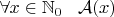 $\forall x \in \mathbb{N}_0 \;\;\;\mathcal{A}(x)$