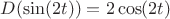 $D(\sin(2t))=2\cos(2t)$