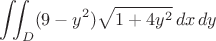 $\displaystyle\iint_D (9-y^2) \sqrt{1 +4y^2} \, dx \, dy$