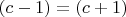 $(c-1)=(c+1)$