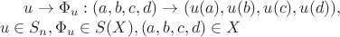 $ u \rightarrow \Phi_{u}: (a, b, c, d) \rightarrow (u(a), u(b), u(c), u(d)), \\
u \in S_{n}, \Phi_{u} \in S(X), (a, b, c, d) \in X
$