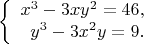 $$\left\{
\begin{array}{rcl}
 x^3-3xy^2=46,\\
 y^3-3x^2y=9.\\
\end{array}
\right.$$
