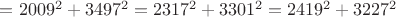 $=2009^2+3497^2=2317^2+3301^2=2419^2+3227^2$