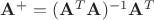 $\mathbf A^{+}=(\mathbf A^T \mathbf A)^{-1} \mathbf A^T $