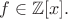 $f\in \mathbb{Z}[x].$
