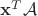 $\mathbf{x}^T\mathcal{A}$