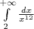 $\int\limits_{2}^{+\infty} \frac{dx}{x^{12}}$