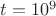 $t=10^9$
