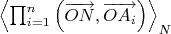 ${ \left< \prod _{ i=1 }^{ n }{ \left( \overrightarrow { ON } ,\overrightarrow { { OA }_{ i } }  \right)  }  \right>  }_{ N }$